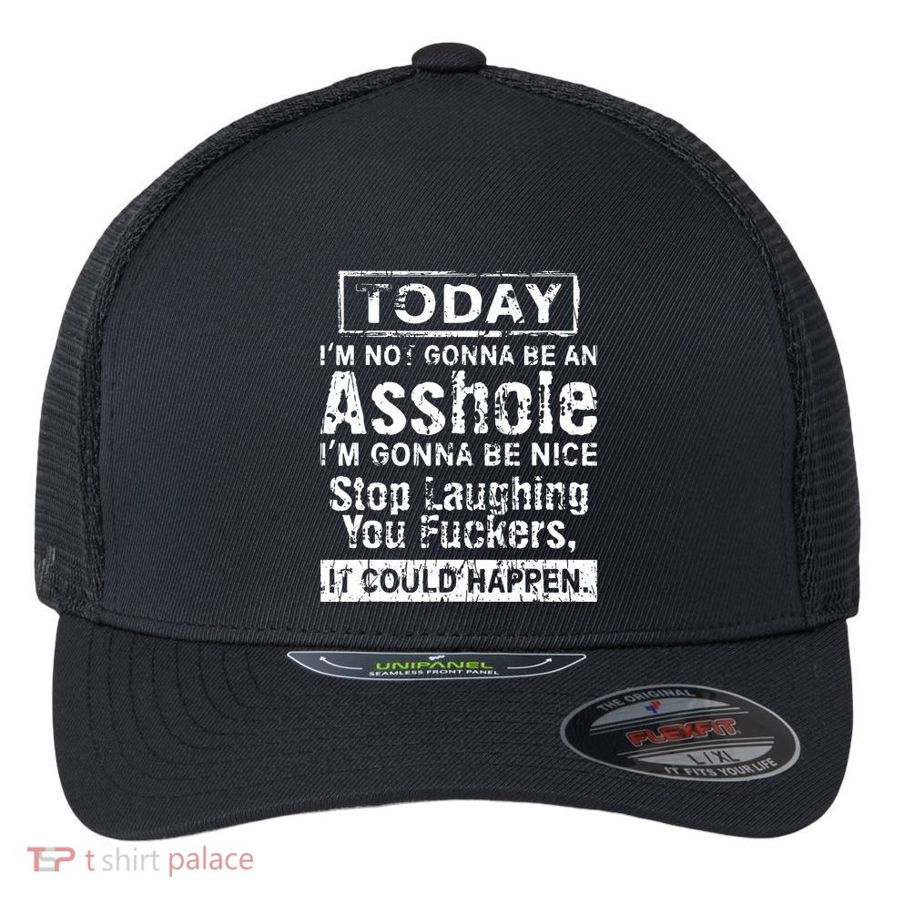 Today Im Not Gonna Be An Asshole Im Gonna Be Nice Flexfit Unipanel Trucker Cap