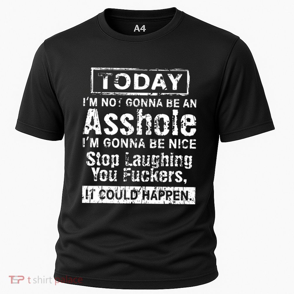 Today Im Not Gonna Be An Asshole Im Gonna Be Nice Performance Shirt