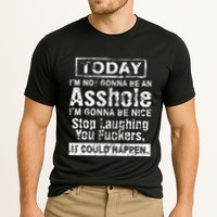 Today Im Not Gonna Be An Asshole Im Gonna Be Nice Performance Shirt