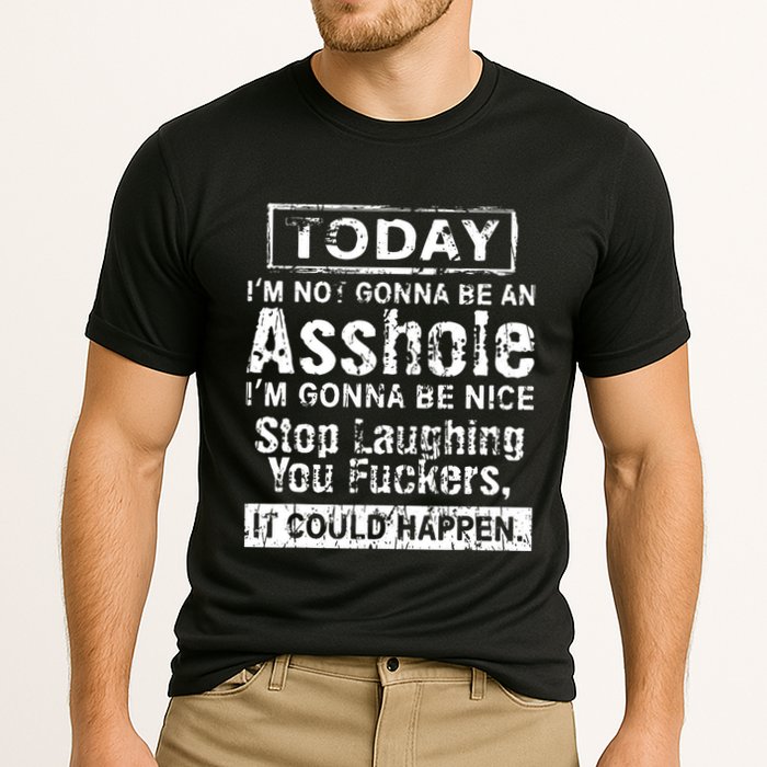 Today Im Not Gonna Be An Asshole Im Gonna Be Nice Performance Shirt