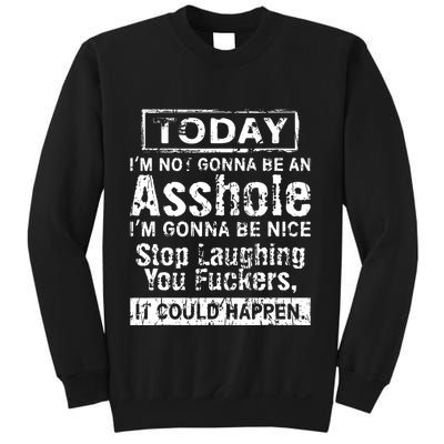 Today Im Not Gonna Be An Asshole Im Gonna Be Nice Sweatshirt