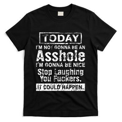 Today Im Not Gonna Be An Asshole Im Gonna Be Nice T-Shirt