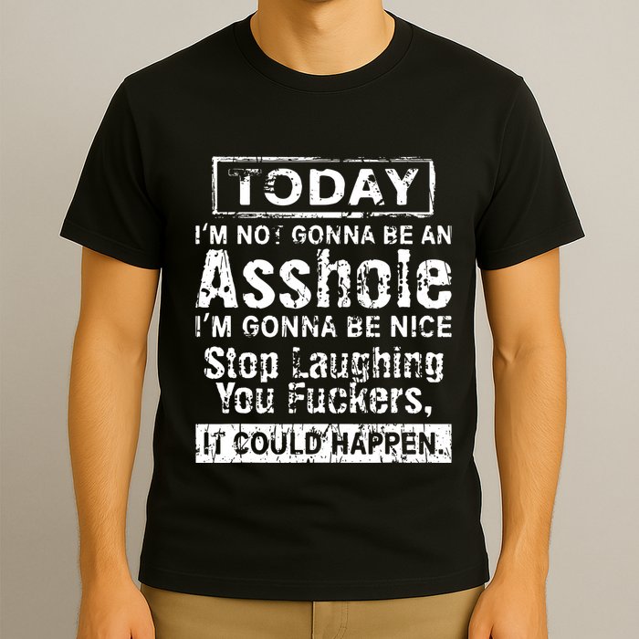 Today Im Not Gonna Be An Asshole Im Gonna Be Nice T-Shirt
