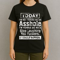 Today Im Not Gonna Be An Asshole Im Gonna Be Nice T-Shirt