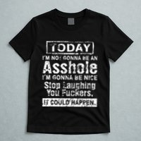 Today Im Not Gonna Be An Asshole Im Gonna Be Nice T-Shirt