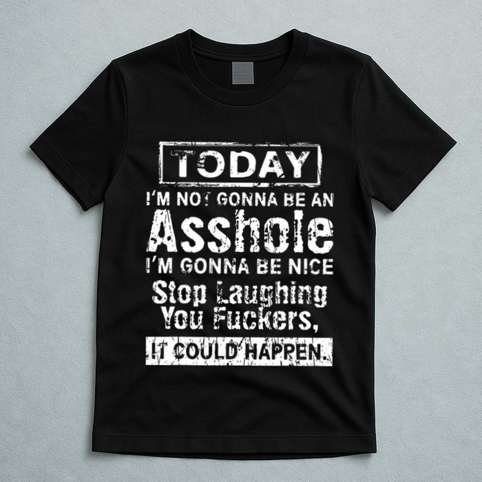 Today Im Not Gonna Be An Asshole Im Gonna Be Nice T-Shirt