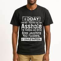 Today Im Not Gonna Be An Asshole Im Gonna Be Nice Tall T-Shirt