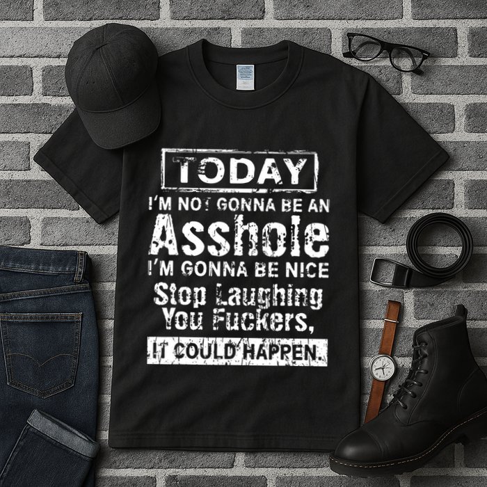 Today Im Not Gonna Be An Asshole Im Gonna Be Nice Tall T-Shirt