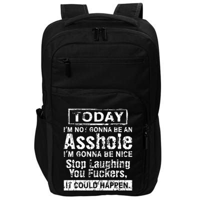 Today Im Not Gonna Be An Asshole Im Gonna Be Nice Impact Tech Backpack