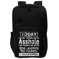 Today Im Not Gonna Be An Asshole Im Gonna Be Nice Impact Tech Backpack