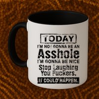Today Im Not Gonna Be An Asshole Im Gonna Be Nice Mug