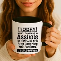 Today Im Not Gonna Be An Asshole Im Gonna Be Nice Mug