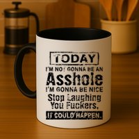 Today Im Not Gonna Be An Asshole Im Gonna Be Nice Mug