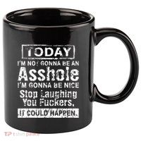 Today Im Not Gonna Be An Asshole Im Gonna Be Nice 11oz C Handle Ceramic Mug