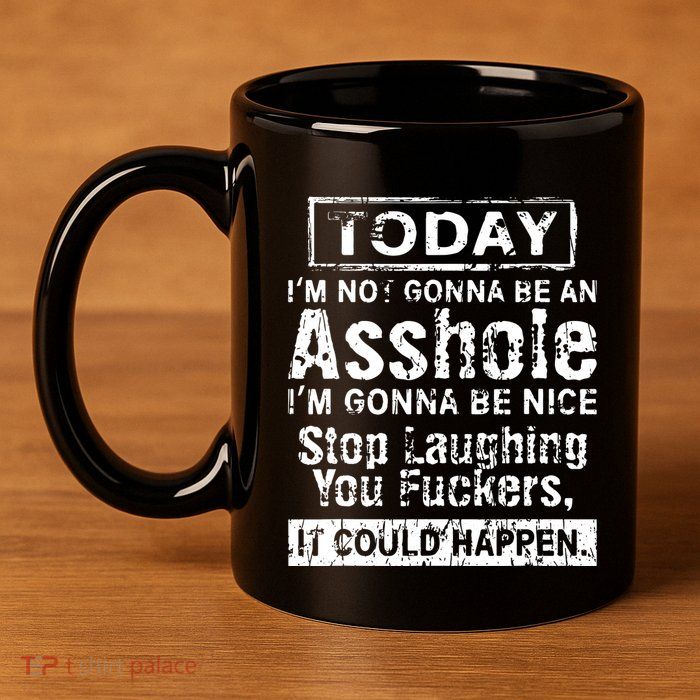Today Im Not Gonna Be An Asshole Im Gonna Be Nice 11oz C Handle Ceramic Mug