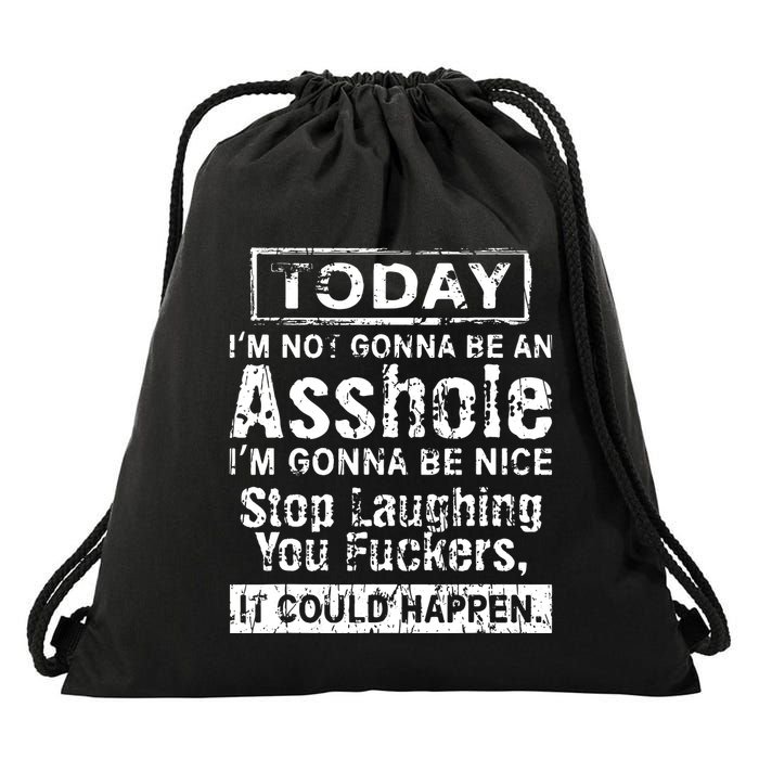 Today Im Not Gonna Be An Asshole Im Gonna Be Nice Drawstring Bag