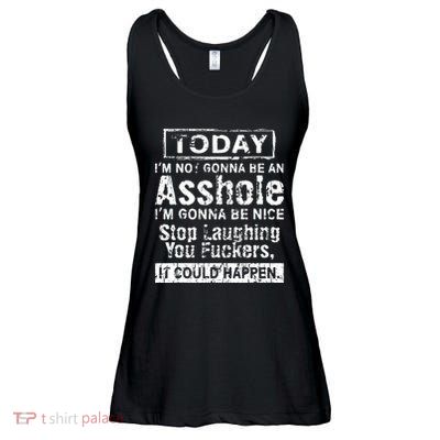 Today Im Not Gonna Be An Asshole Im Gonna Be Nice Ladies Essential Flowy Tank
