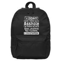 Today Im Not Gonna Be An Asshole Im Gonna Be Nice 16 in Basic Backpack