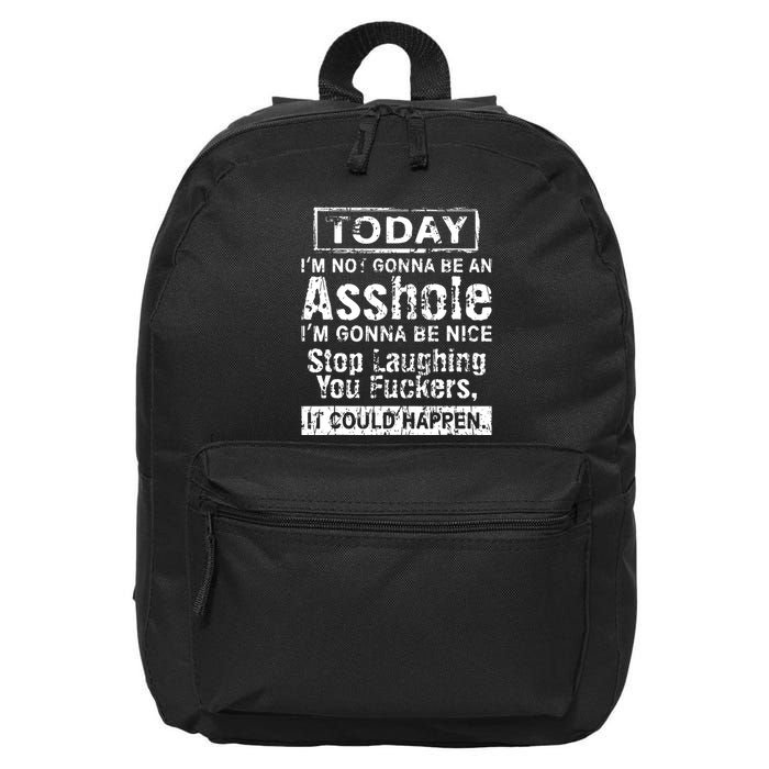 Today Im Not Gonna Be An Asshole Im Gonna Be Nice 16 in Basic Backpack
