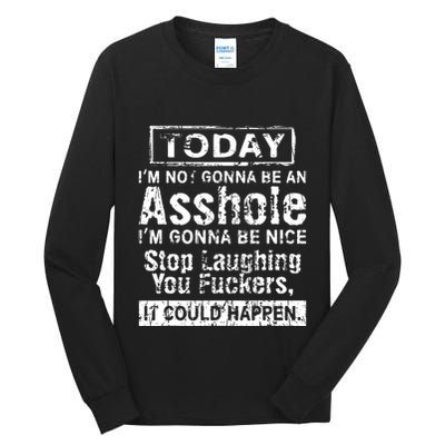 Today Im Not Gonna Be An Asshole Im Gonna Be Nice Tall Long Sleeve T-Shirt