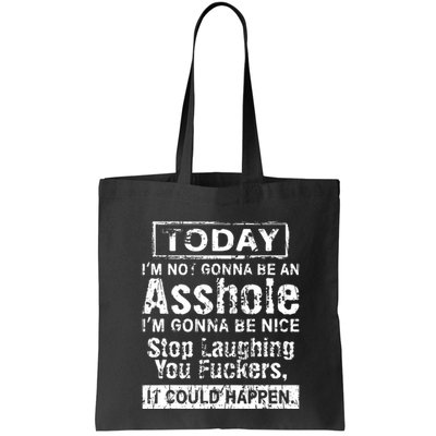 Today Im Not Gonna Be An Asshole Im Gonna Be Nice Bag