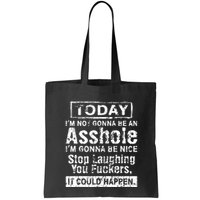 Today Im Not Gonna Be An Asshole Im Gonna Be Nice Bag