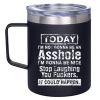 Today Im Not Gonna Be An Asshole Im Gonna Be Nice 12oz Stainless Steel Coffee Mug