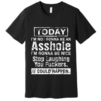 Today Im Not Gonna Be An Asshole Im Gonna Be Nice Premium T-Shirt