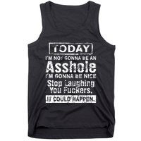 Today Im Not Gonna Be An Asshole Im Gonna Be Nice Tank Top