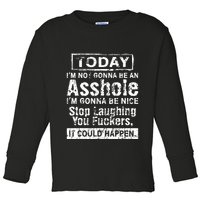 Today Im Not Gonna Be An Asshole Im Gonna Be Nice Toddler Long Sleeve Shirt