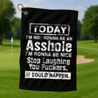 Today Im Not Gonna Be An Asshole Im Gonna Be Nice Golf Towel