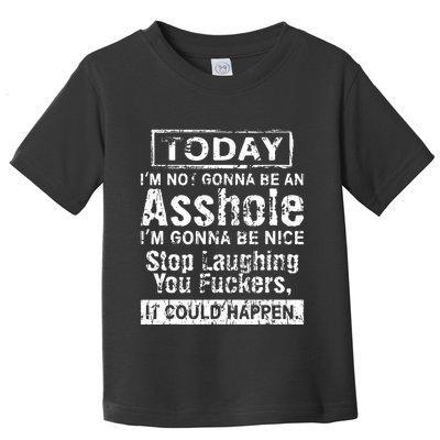 Today Im Not Gonna Be An Asshole Im Gonna Be Nice Toddler T-Shirt