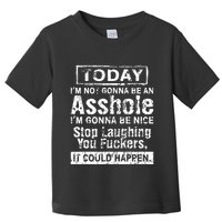 Today Im Not Gonna Be An Asshole Im Gonna Be Nice Toddler T-Shirt