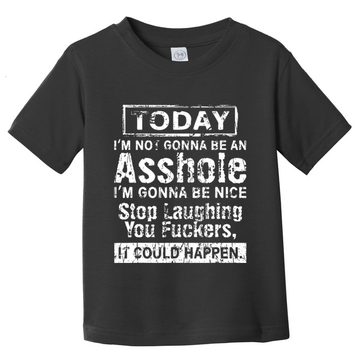 Today Im Not Gonna Be An Asshole Im Gonna Be Nice Toddler T-Shirt
