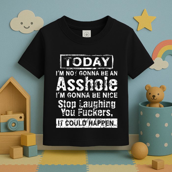 Today Im Not Gonna Be An Asshole Im Gonna Be Nice Toddler T-Shirt