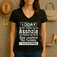 Today Im Not Gonna Be An Asshole Im Gonna Be Nice Women's V-Neck T-Shirt