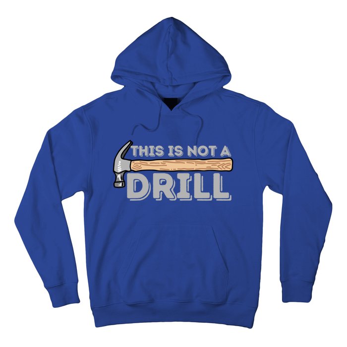 This Is Not A Drill Gift Carpenter And Woodworking Woodworker Cool Gift Hoodie