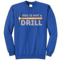 This Is Not A Drill Gift Carpenter And Woodworking Woodworker Cool Gift Sweatshirt