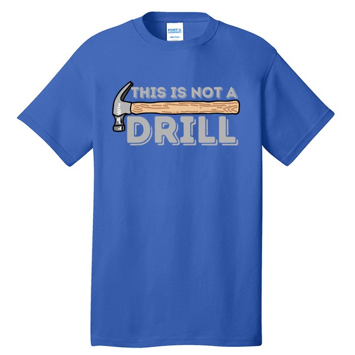 This Is Not A Drill Gift Carpenter And Woodworking Woodworker Cool Gift Tall T-Shirt