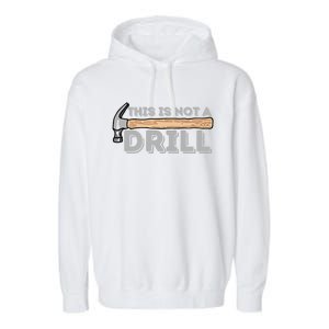 This Is Not A Drill Gift Carpenter And Woodworking Woodworker Cool Gift Garment-Dyed Fleece Hoodie