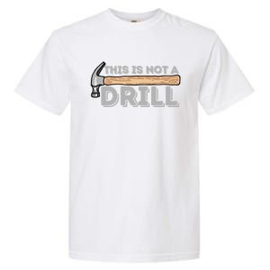 This Is Not A Drill Gift Carpenter And Woodworking Woodworker Cool Gift Garment-Dyed Heavyweight T-Shirt