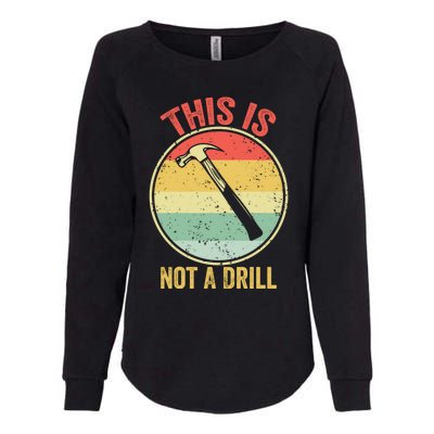 This Is Not A Drill Retro Vintage Funny Carpenter Tool Diy Cool Gift Womens California Wash Sweatshirt