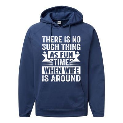 There Is No Such Thing As Fun Time When Wife Is Around Great Gift Performance Fleece Hoodie