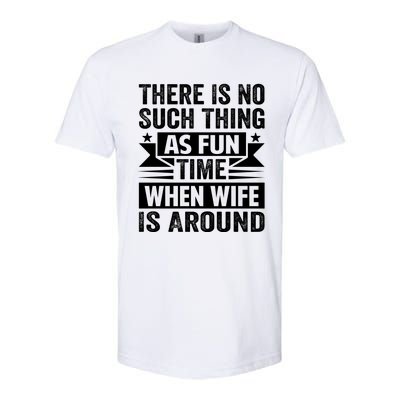 There Is No Such Thing As Fun Time When Wife Is Around Great Gift Softstyle CVC T-Shirt