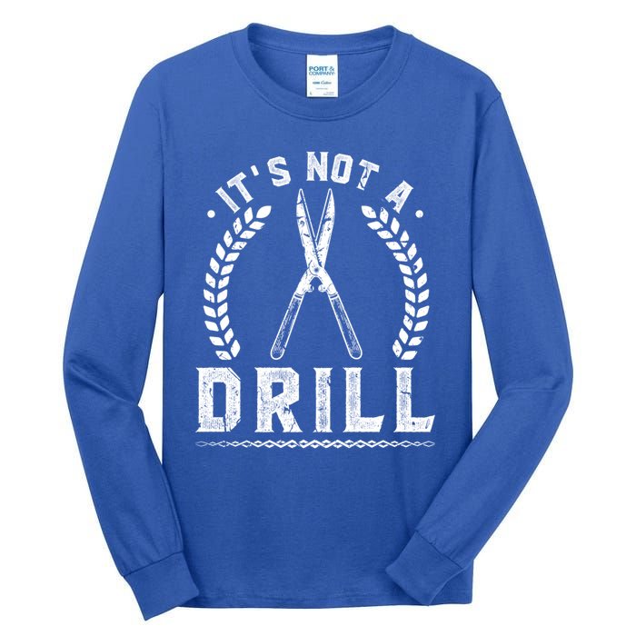 This Is Not A Drill Garden Scissors Gardener Gift Tall Long Sleeve T-Shirt