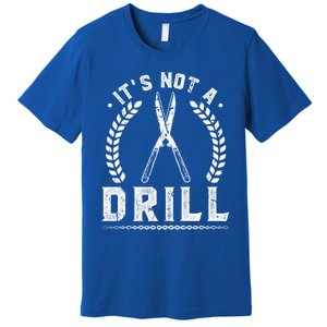 This Is Not A Drill Garden Scissors Gardener Gift Premium T-Shirt