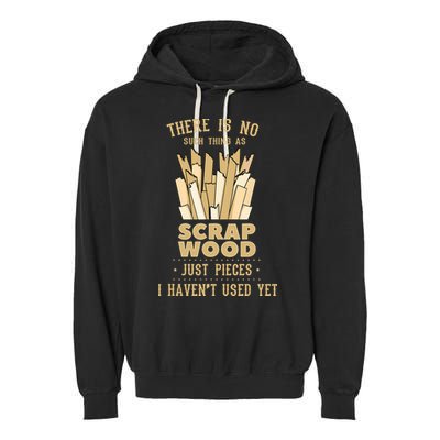 There Is No Scrap Wood Woodworking Woodworker Carpenter Garment-Dyed Fleece Hoodie