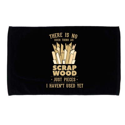 There Is No Scrap Wood Woodworking Woodworker Carpenter Microfiber Hand Towel
