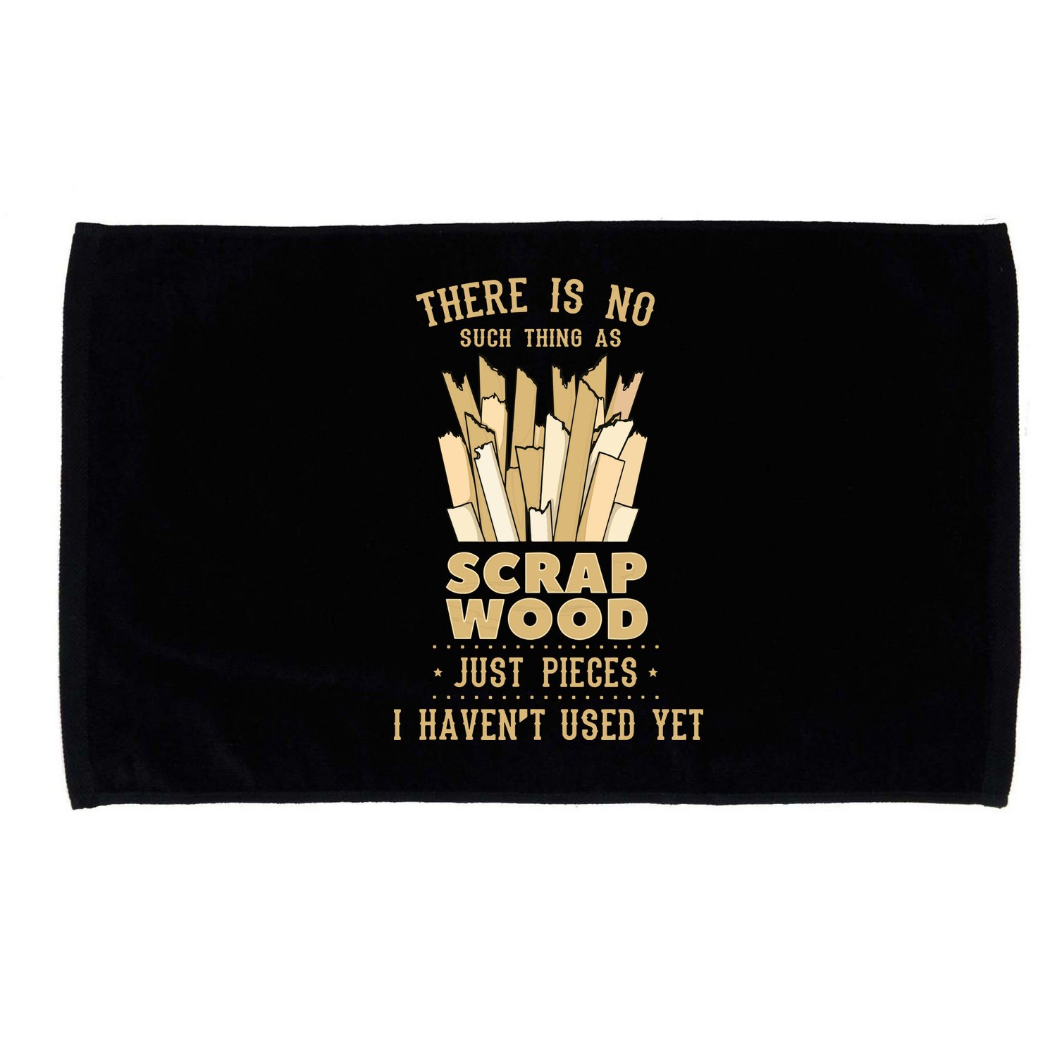 There Is No Scrap Wood Woodworking Woodworker Carpenter Microfiber Hand Towel