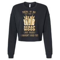 There Is No Scrap Wood Woodworking Woodworker Carpenter Cropped Pullover Crew